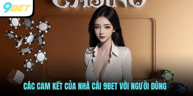 9BET - Link Đăng Nhập Nhà Cái 9 Bet Thể Thao, Casino T4/2026 36 Các cam kết của nhà cái 9BET với người dùng
