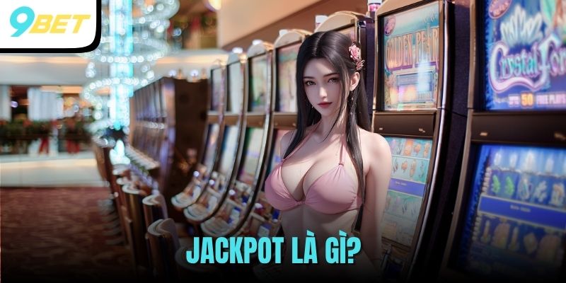 Jackpot Là Gì? Tất Tần Tật Về Về Thuật Ngữ Quỹ Thưởng Lớn 3 Jackpot là gì